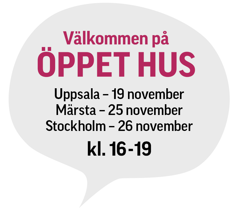 Öppet hus-pratbubbla med platser och datum: Uppsala 19 nov, Märsta 25 nov, Stockholm 26 nov, kl 16-19.
